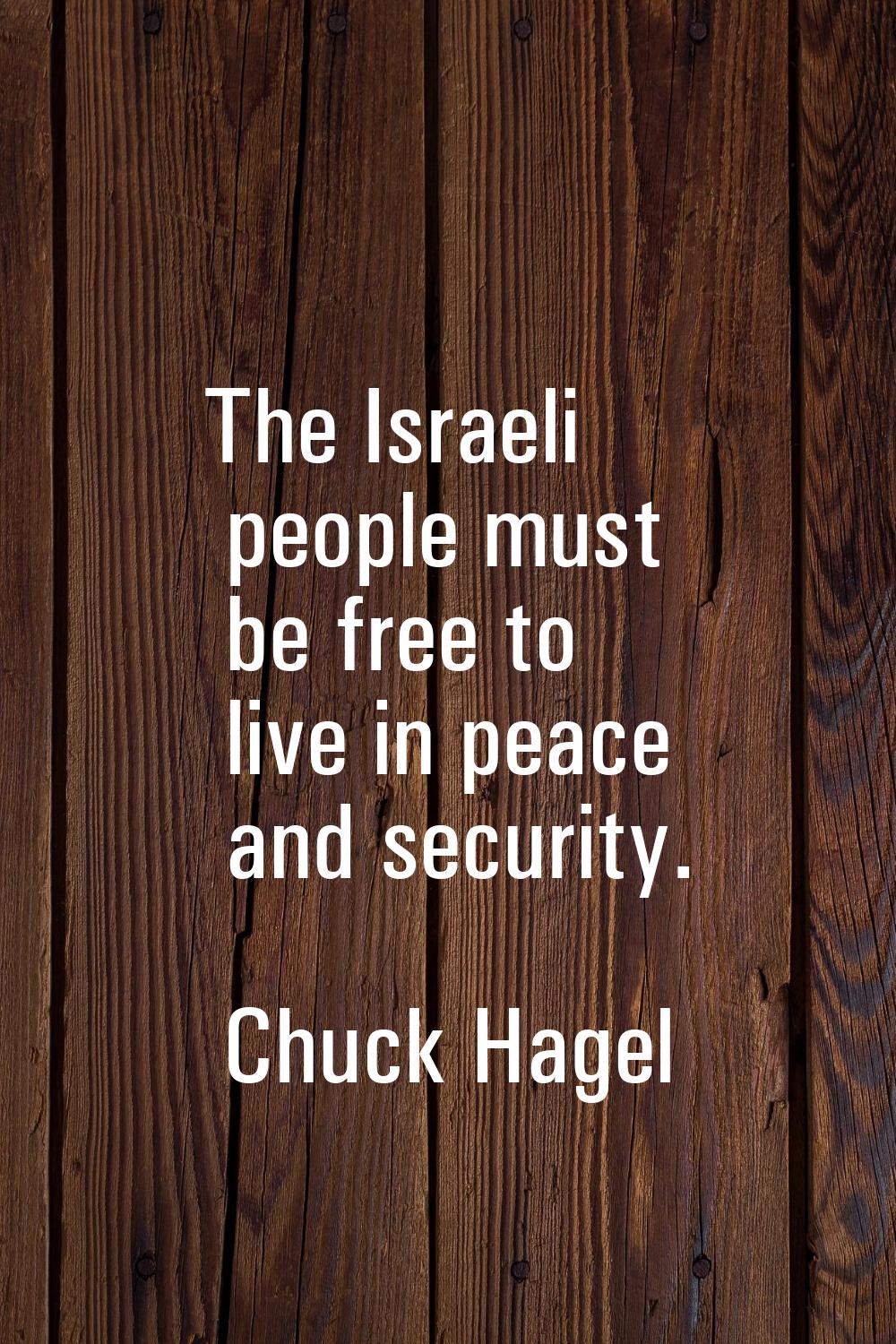 The Israeli people must be free to live in peace and security.