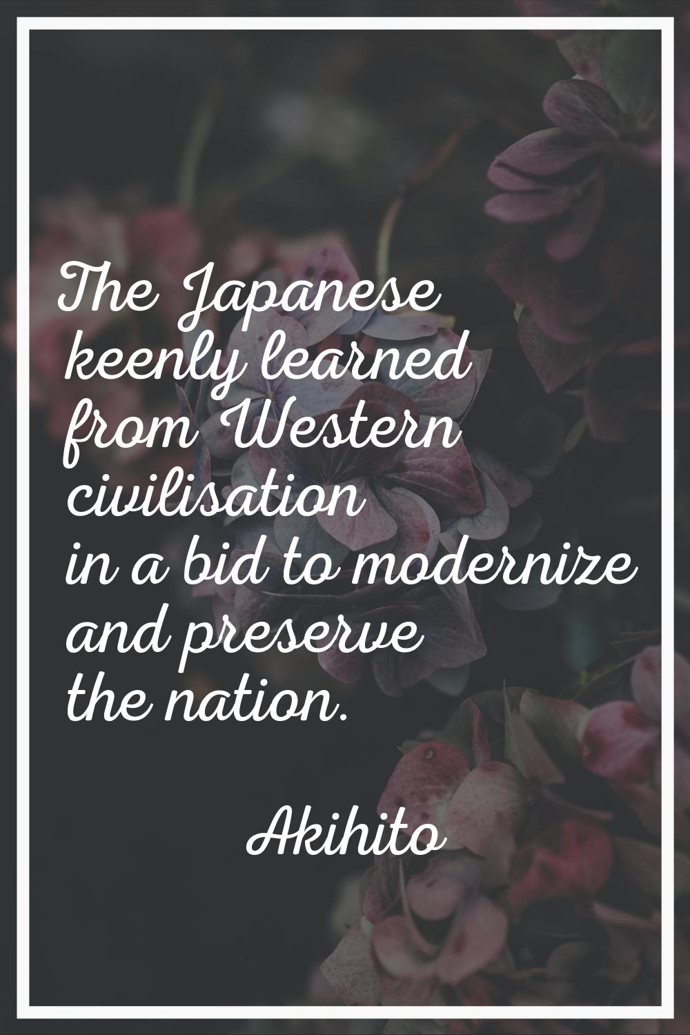 The Japanese keenly learned from Western civilisation in a bid to modernize and preserve the nation