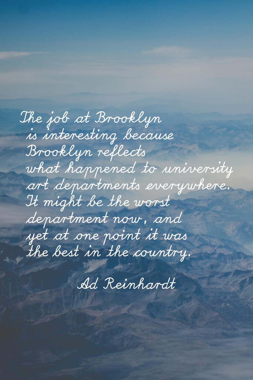 The job at Brooklyn is interesting because Brooklyn reflects what happened to university art depart