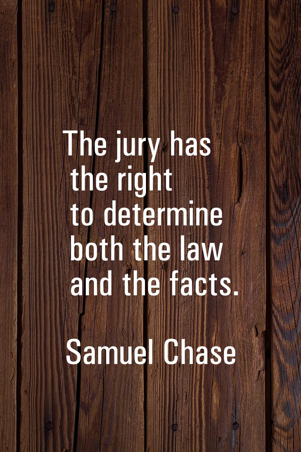 The jury has the right to determine both the law and the facts.