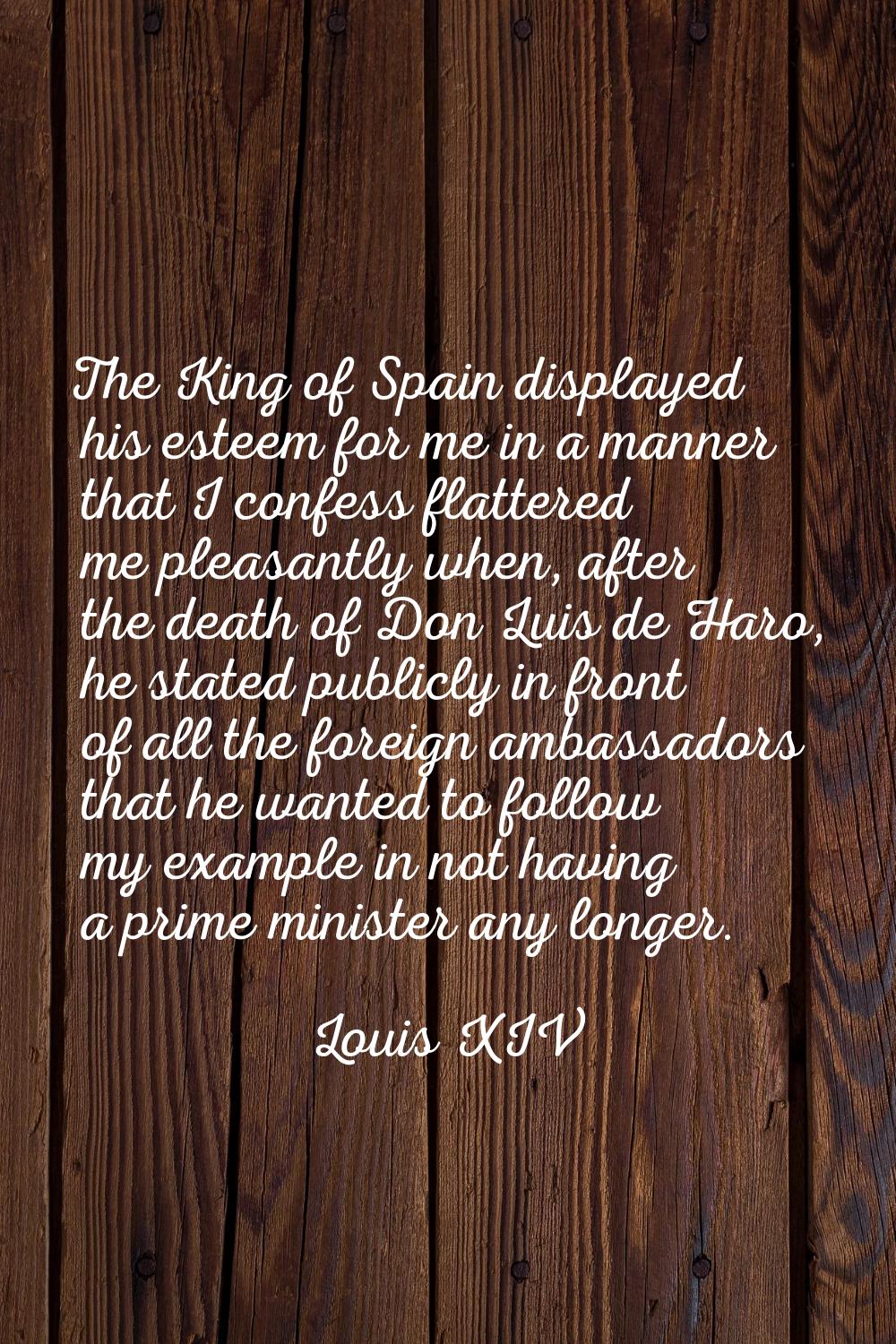 The King of Spain displayed his esteem for me in a manner that I confess flattered me pleasantly wh