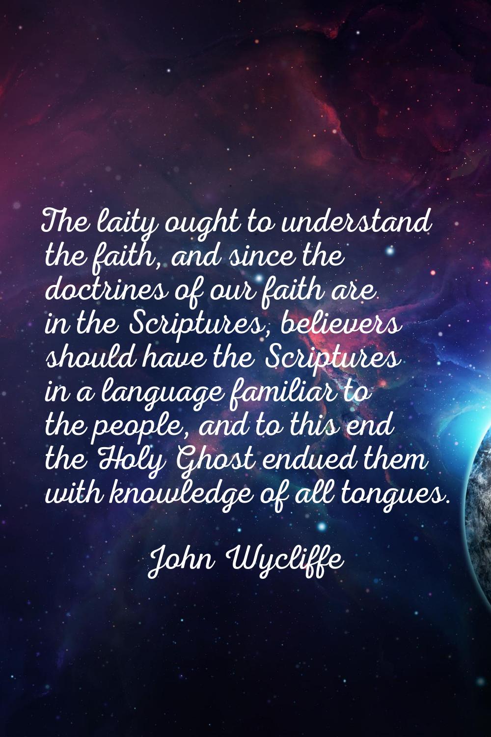 The laity ought to understand the faith, and since the doctrines of our faith are in the Scriptures