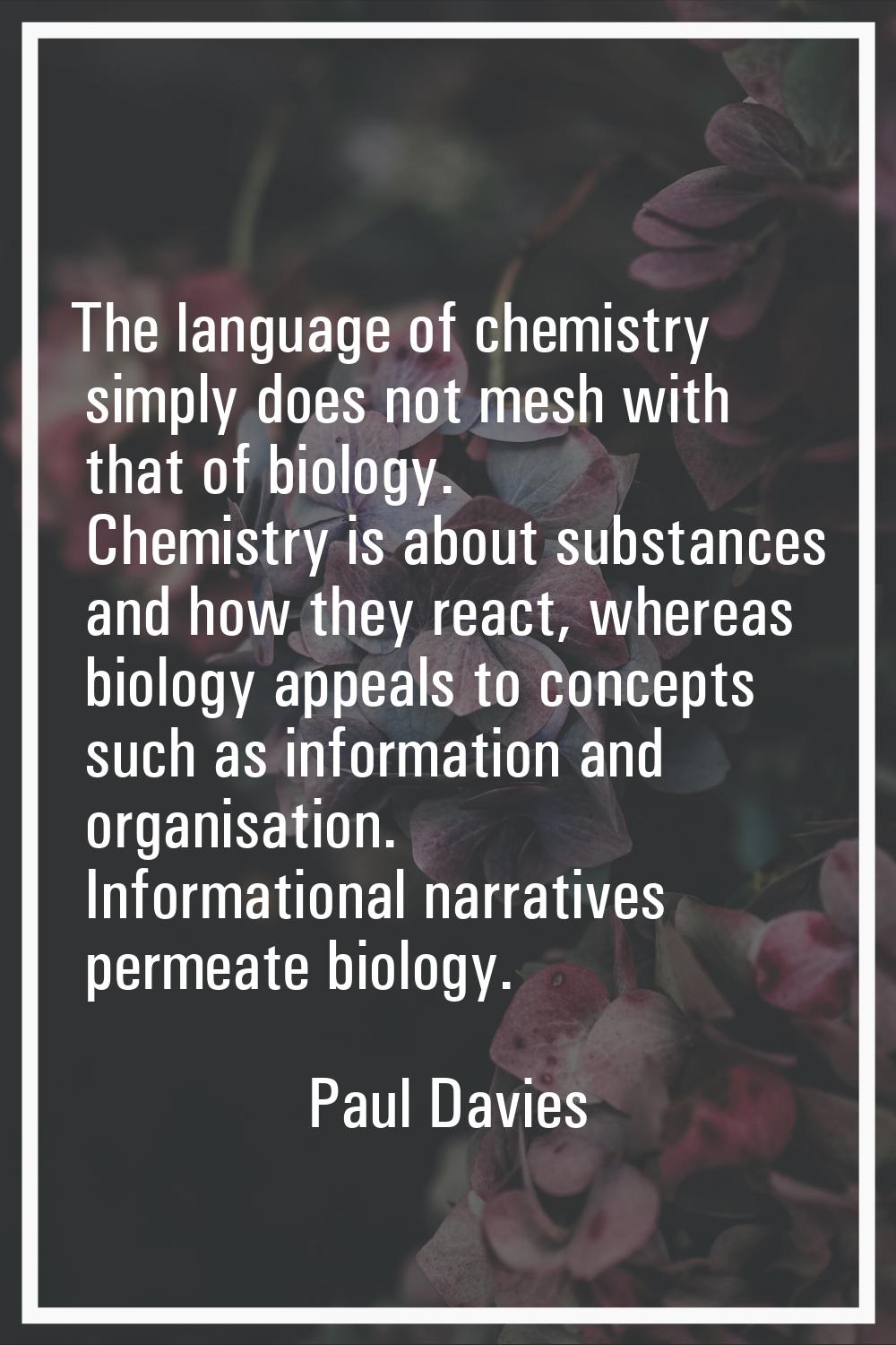 The language of chemistry simply does not mesh with that of biology. Chemistry is about substances 