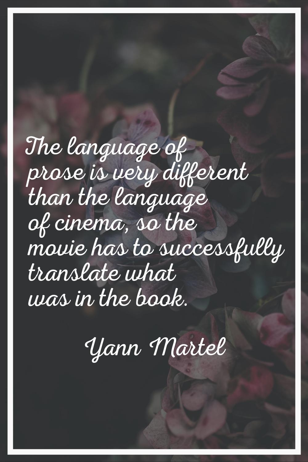 The language of prose is very different than the language of cinema, so the movie has to successful