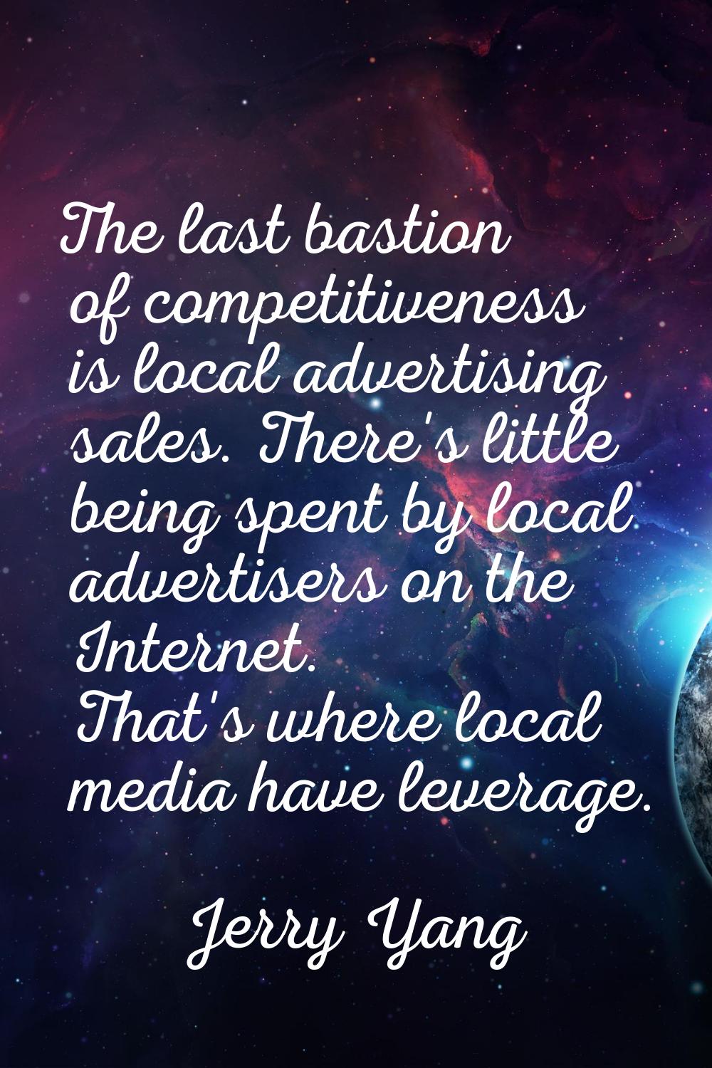 The last bastion of competitiveness is local advertising sales. There's little being spent by local