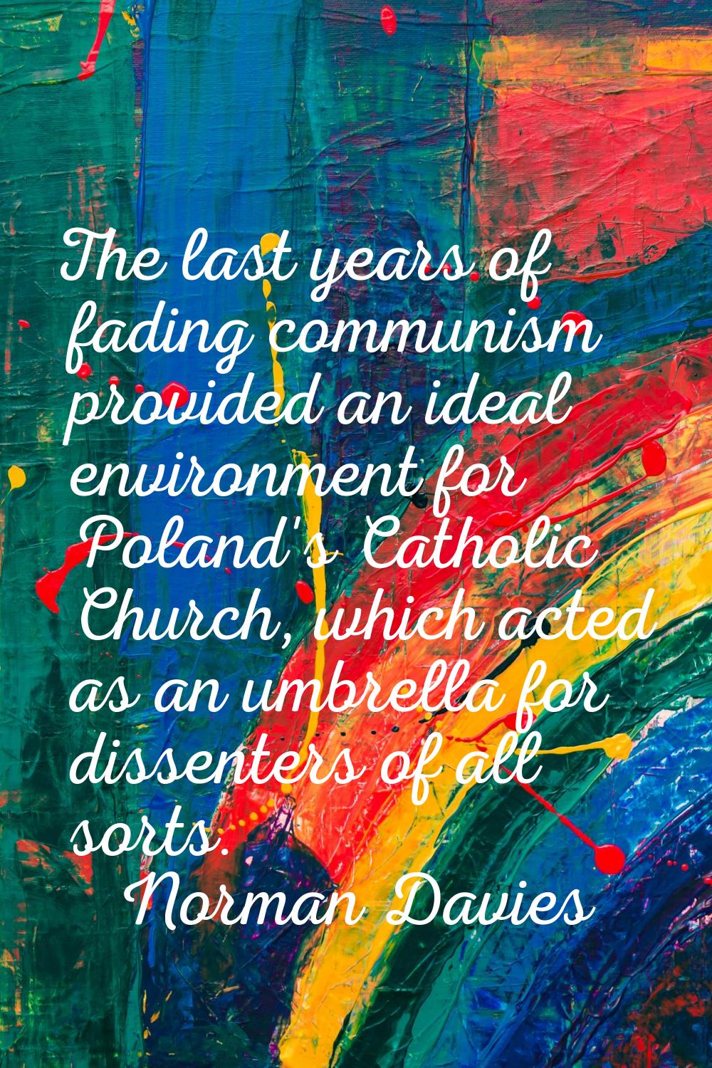The last years of fading communism provided an ideal environment for Poland's Catholic Church, whic