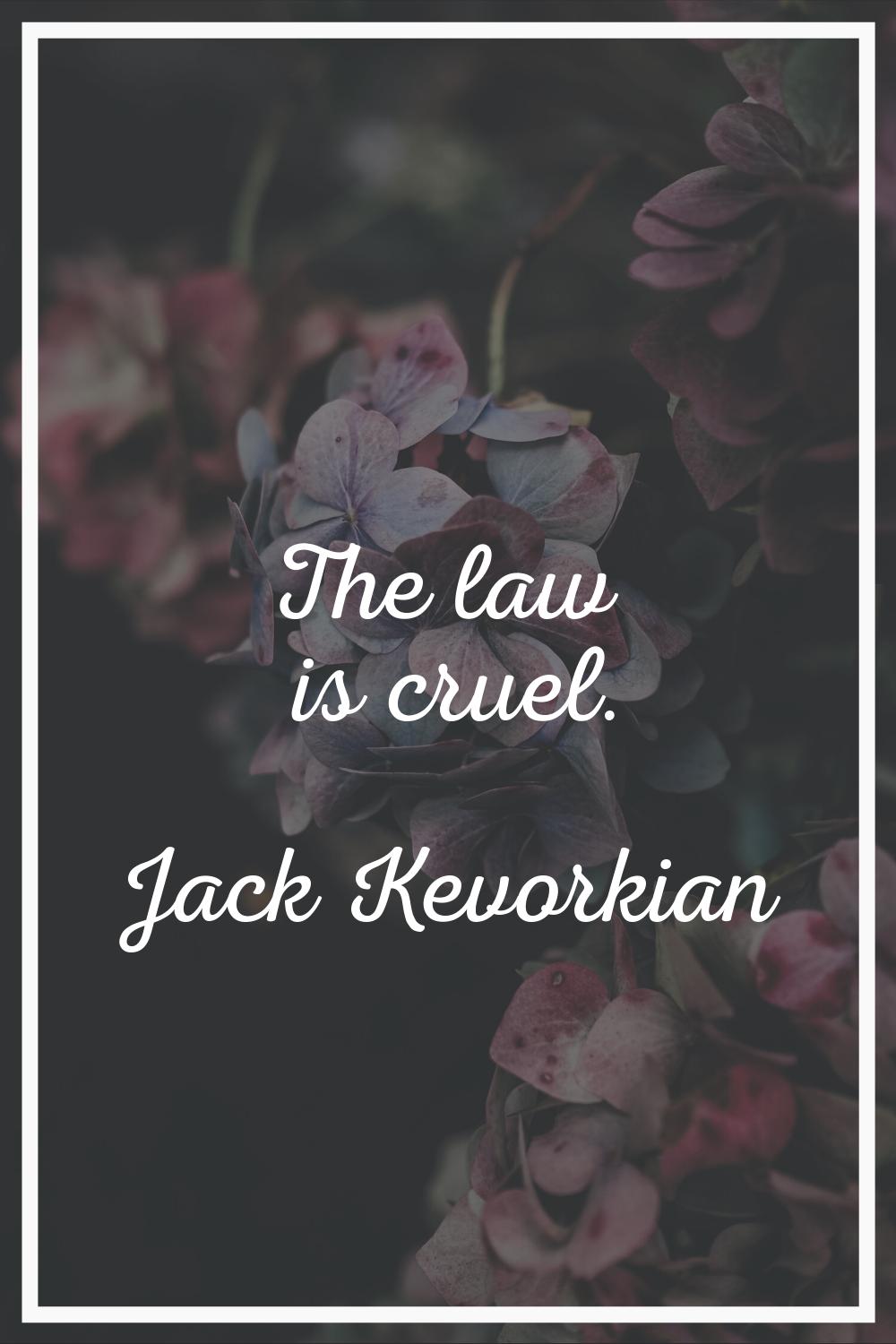 The law is cruel.