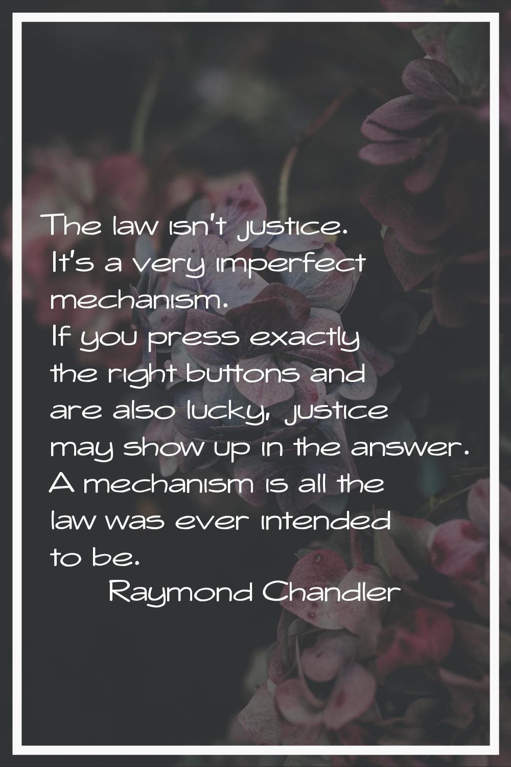 The law isn't justice. It's a very imperfect mechanism. If you press exactly the right buttons and 