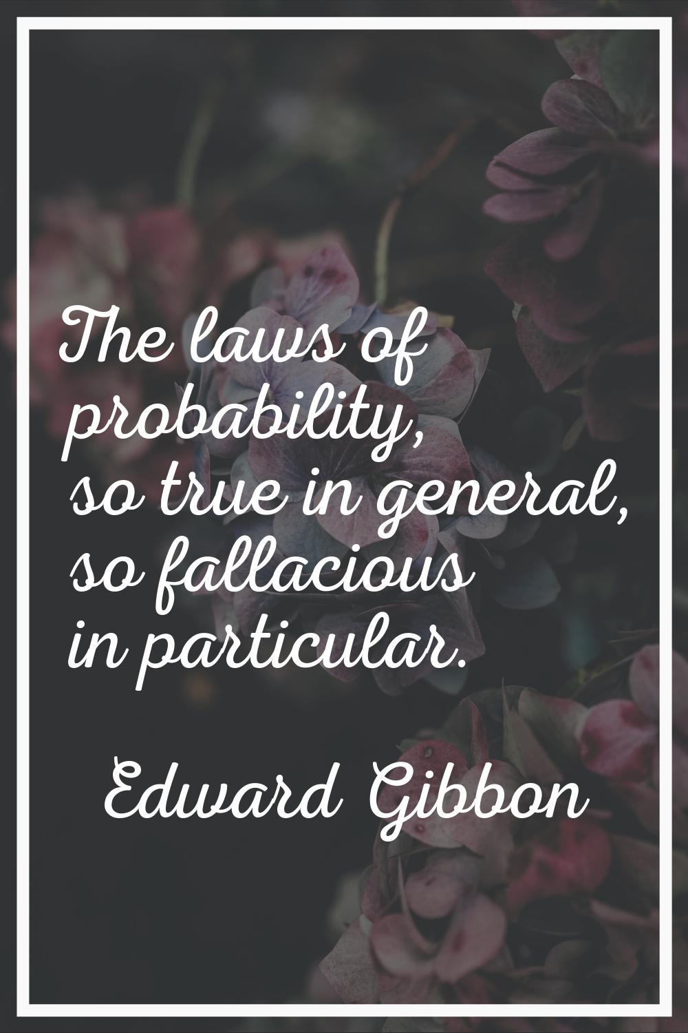 The laws of probability, so true in general, so fallacious in particular.