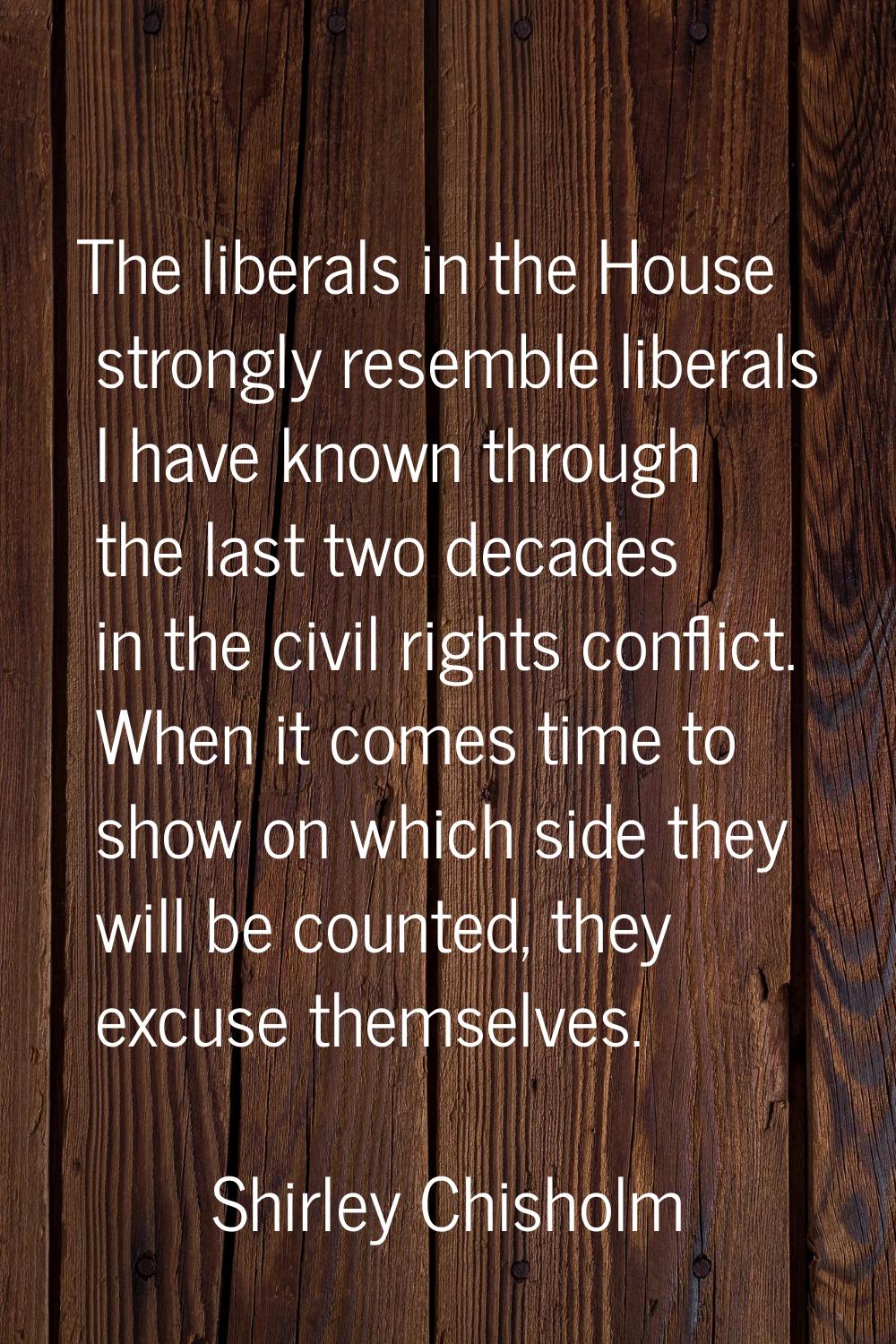 The liberals in the House strongly resemble liberals I have known through the last two decades in t