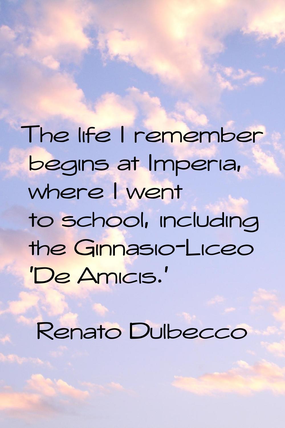 The life I remember begins at Imperia, where I went to school, including the Ginnasio-Liceo 'De Ami