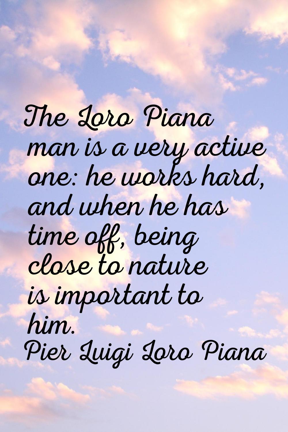 The Loro Piana man is a very active one: he works hard, and when he has time off, being close to na