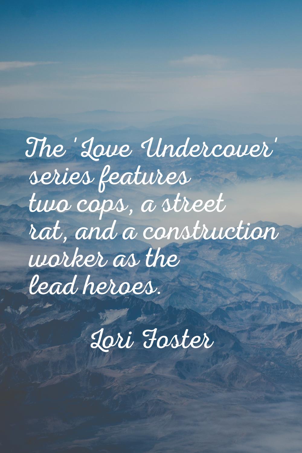 The 'Love Undercover' series features two cops, a street rat, and a construction worker as the lead
