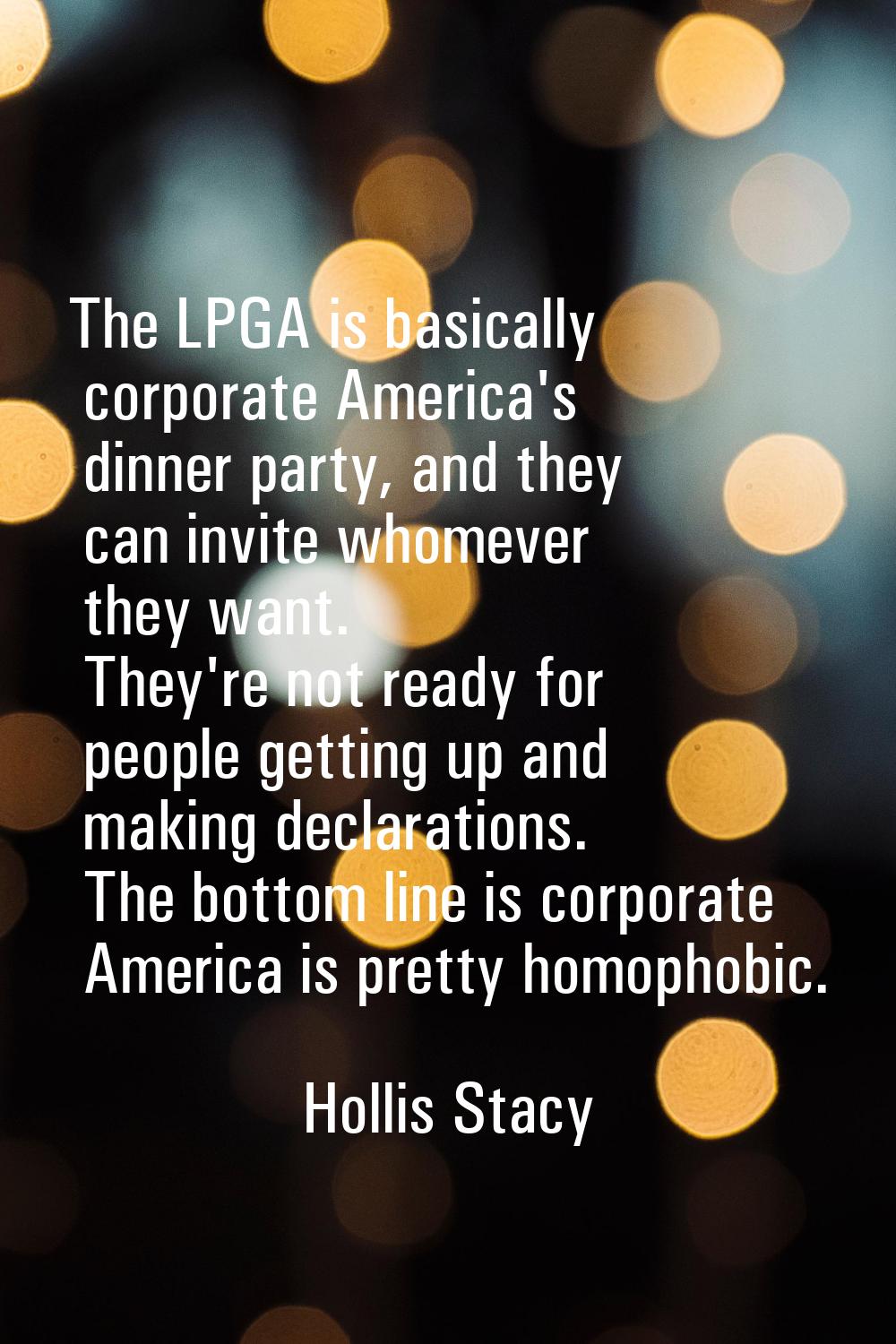The LPGA is basically corporate America's dinner party, and they can invite whomever they want. The