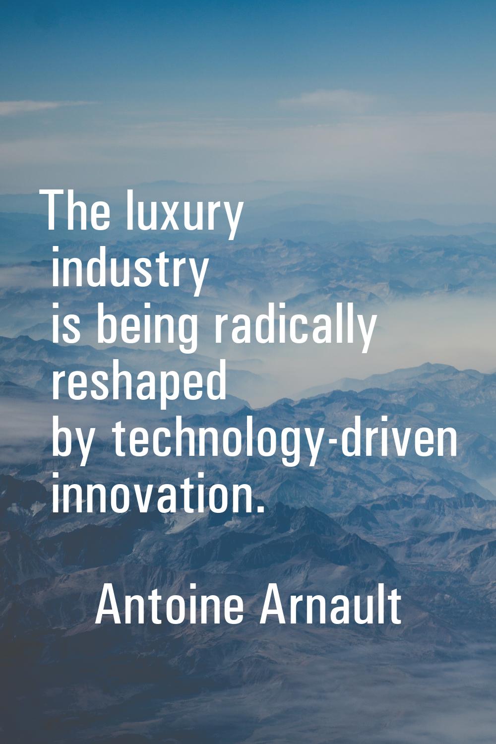 The luxury industry is being radically reshaped by technology-driven innovation.