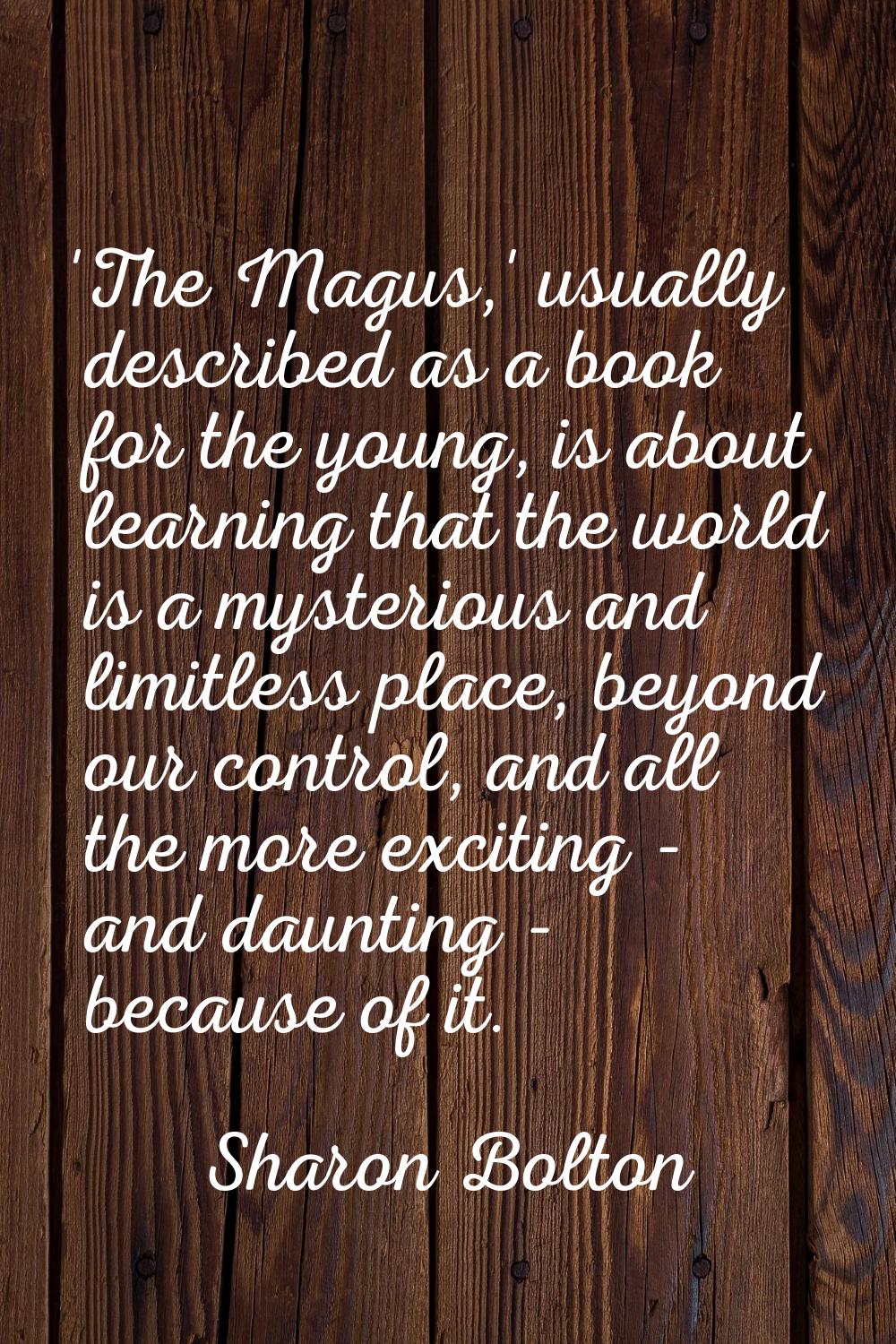 'The Magus,' usually described as a book for the young, is about learning that the world is a myste