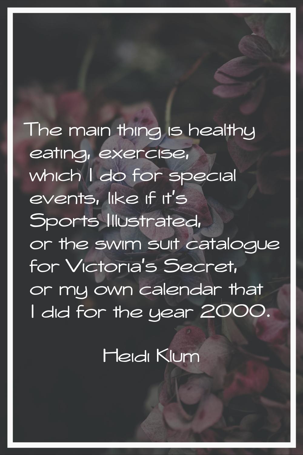 The main thing is healthy eating, exercise, which I do for special events, like if it's Sports Illu