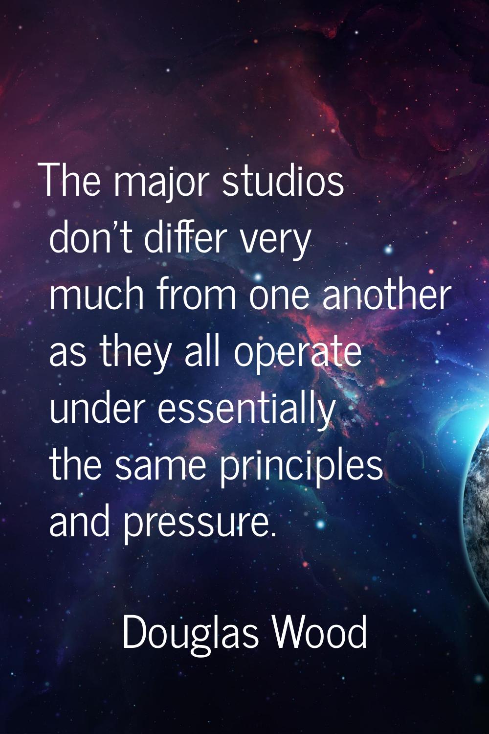 The major studios don't differ very much from one another as they all operate under essentially the