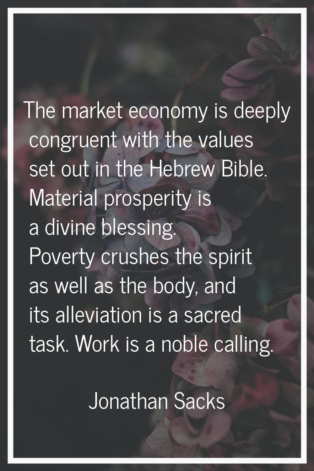 The market economy is deeply congruent with the values set out in the Hebrew Bible. Material prospe