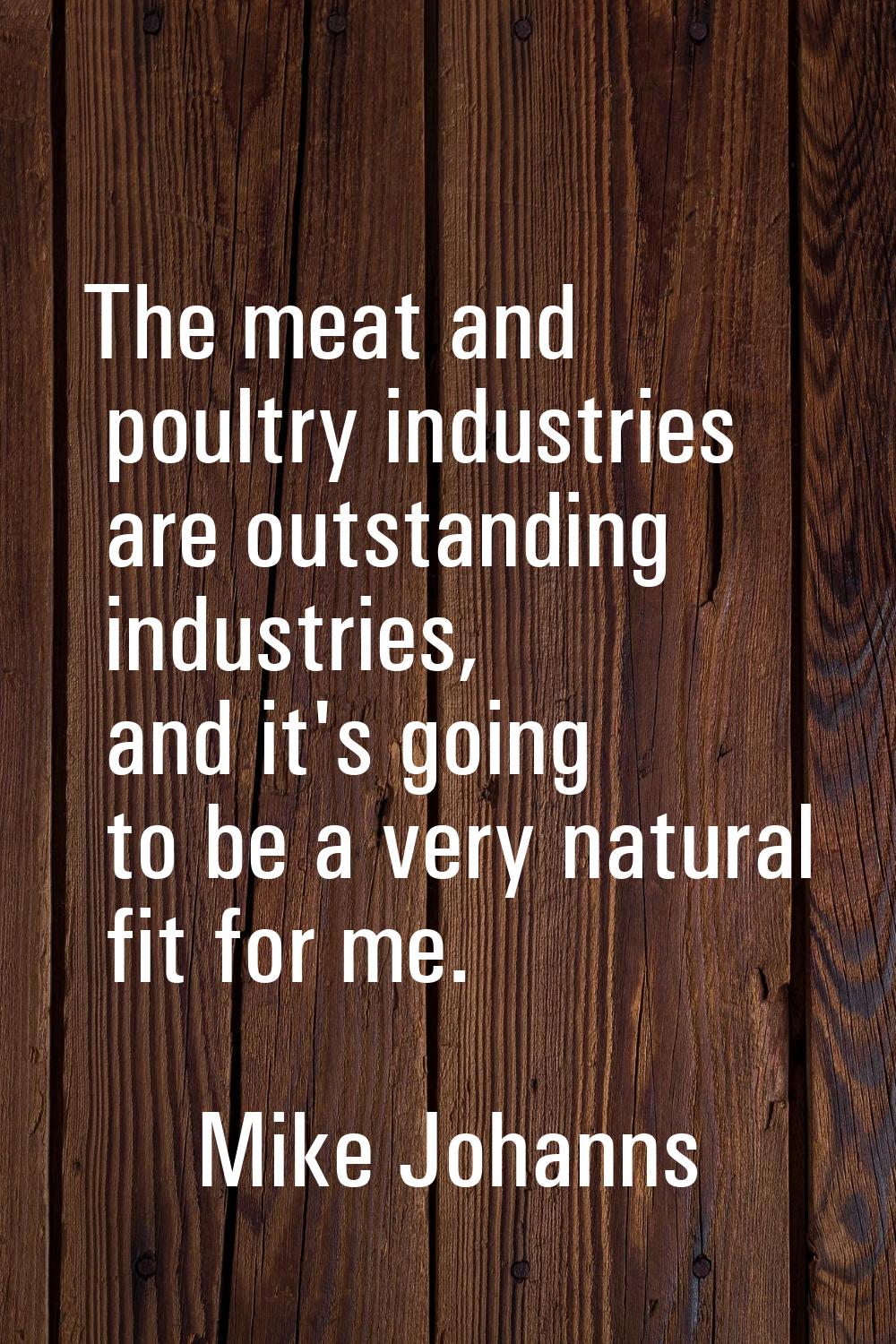The meat and poultry industries are outstanding industries, and it's going to be a very natural fit