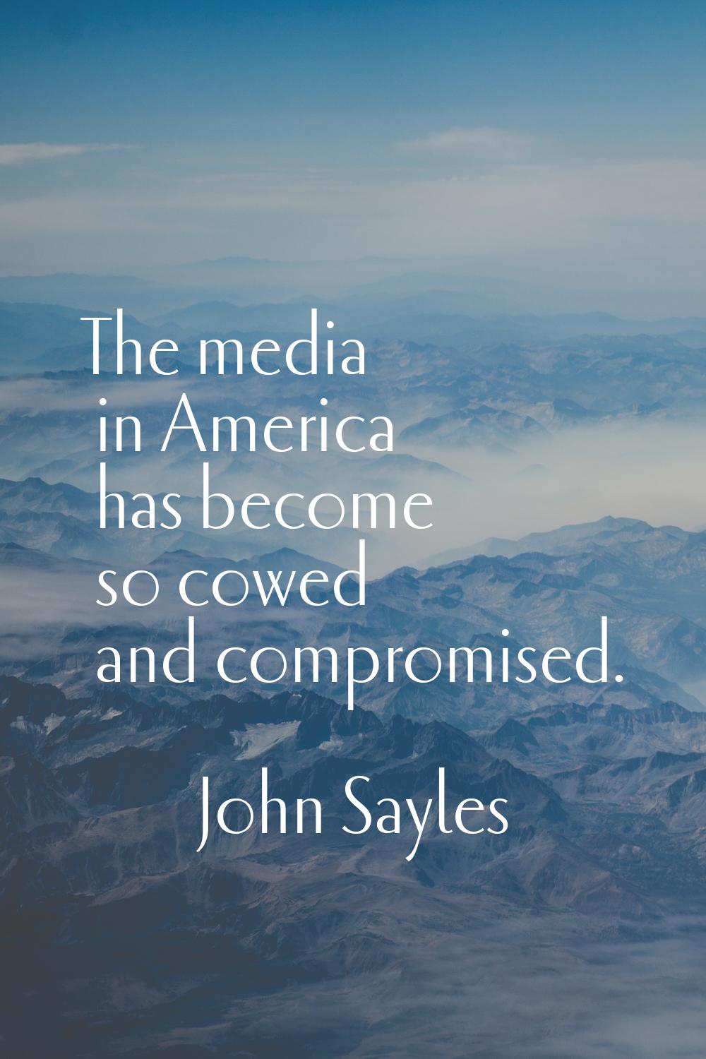 The media in America has become so cowed and compromised.