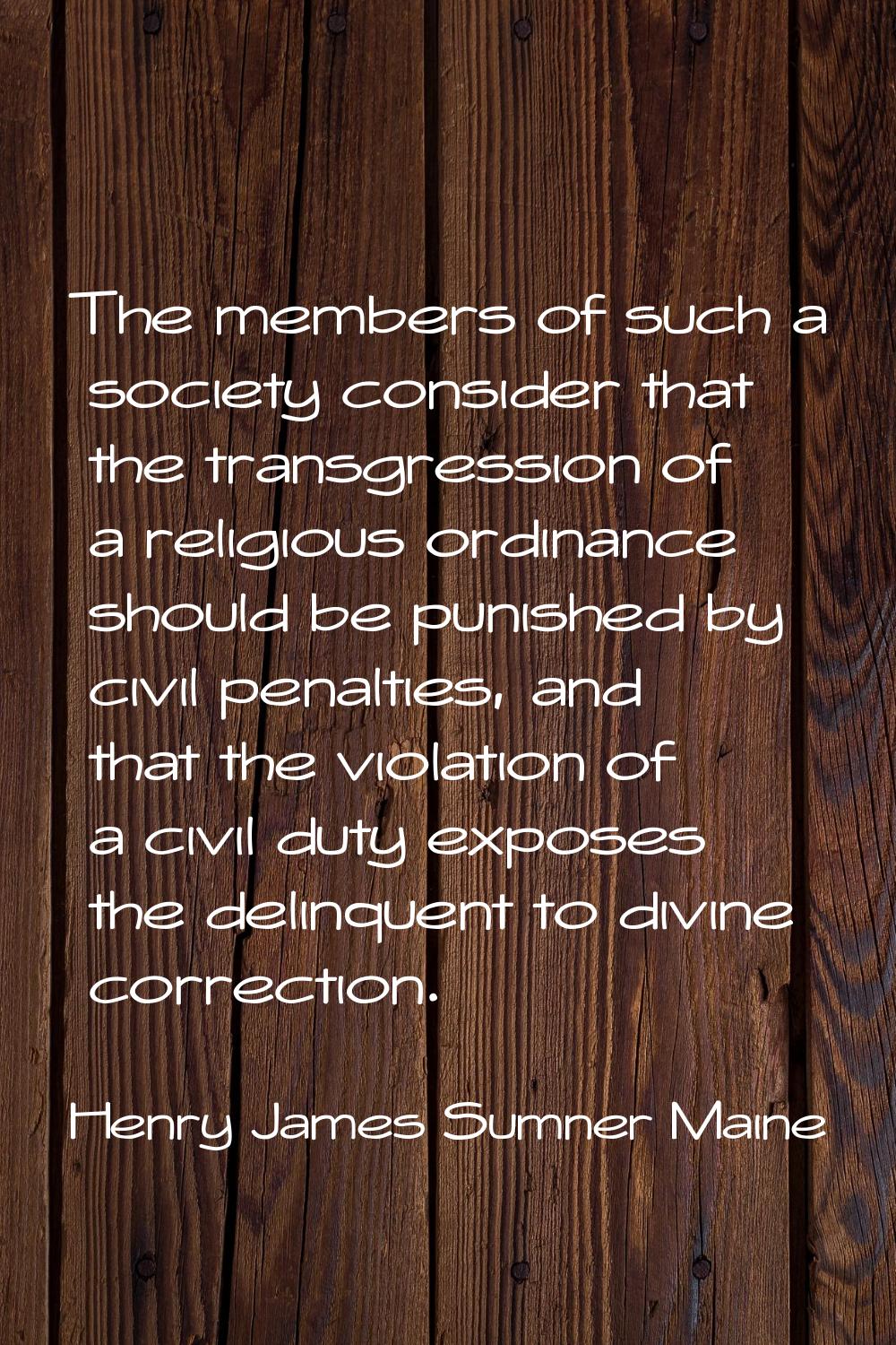 The members of such a society consider that the transgression of a religious ordinance should be pu