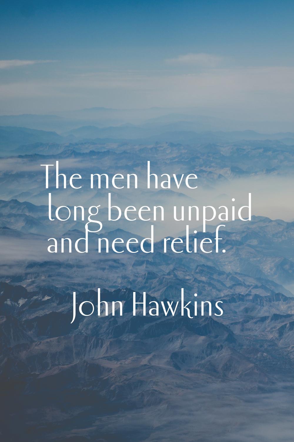 The men have long been unpaid and need relief.