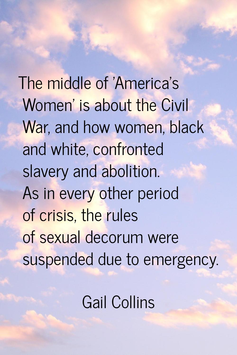 The middle of 'America's Women' is about the Civil War, and how women, black and white, confronted 