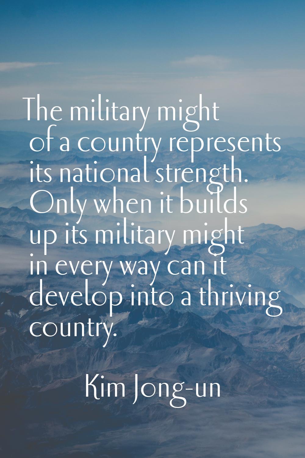 The military might of a country represents its national strength. Only when it builds up its milita