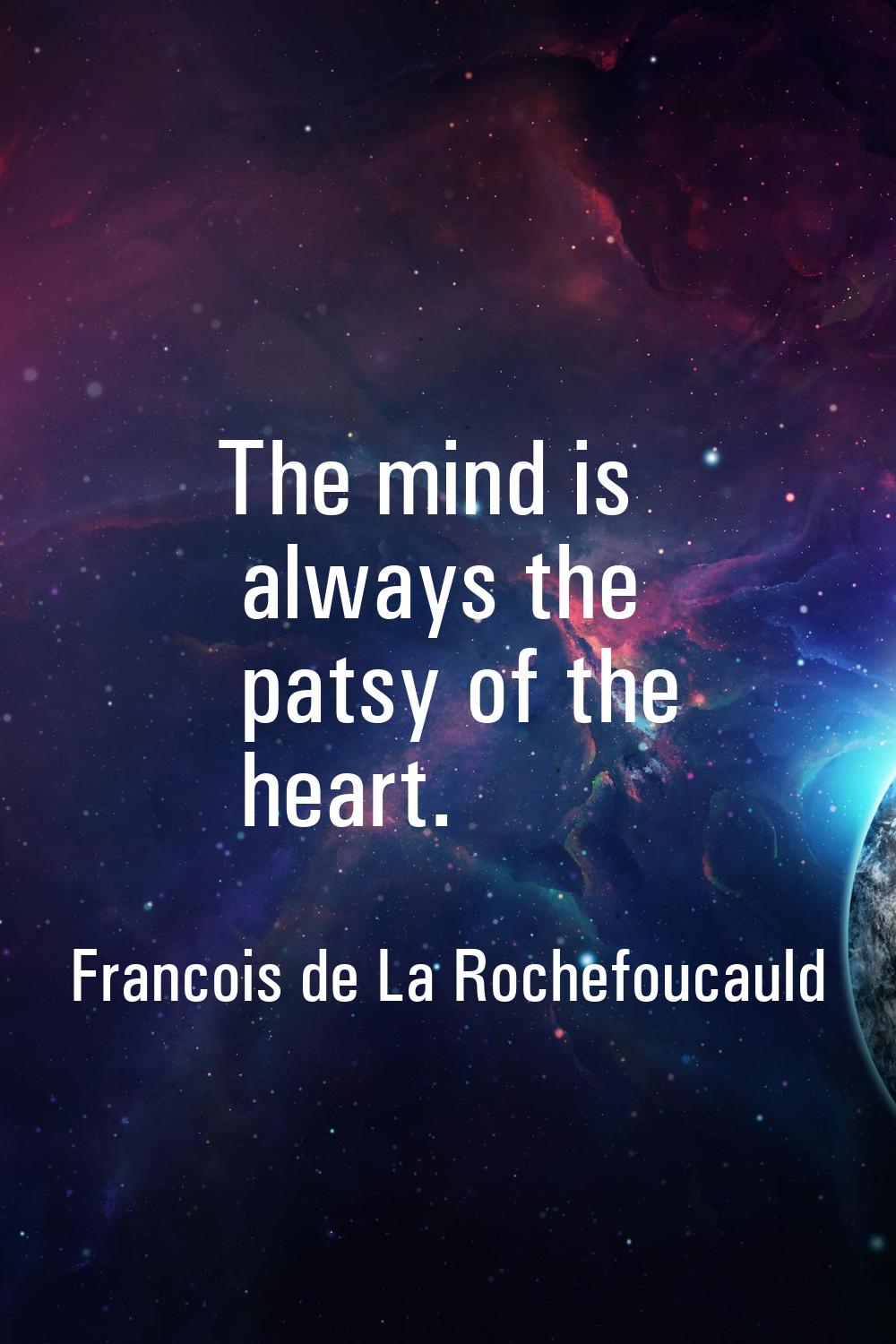 The mind is always the patsy of the heart.