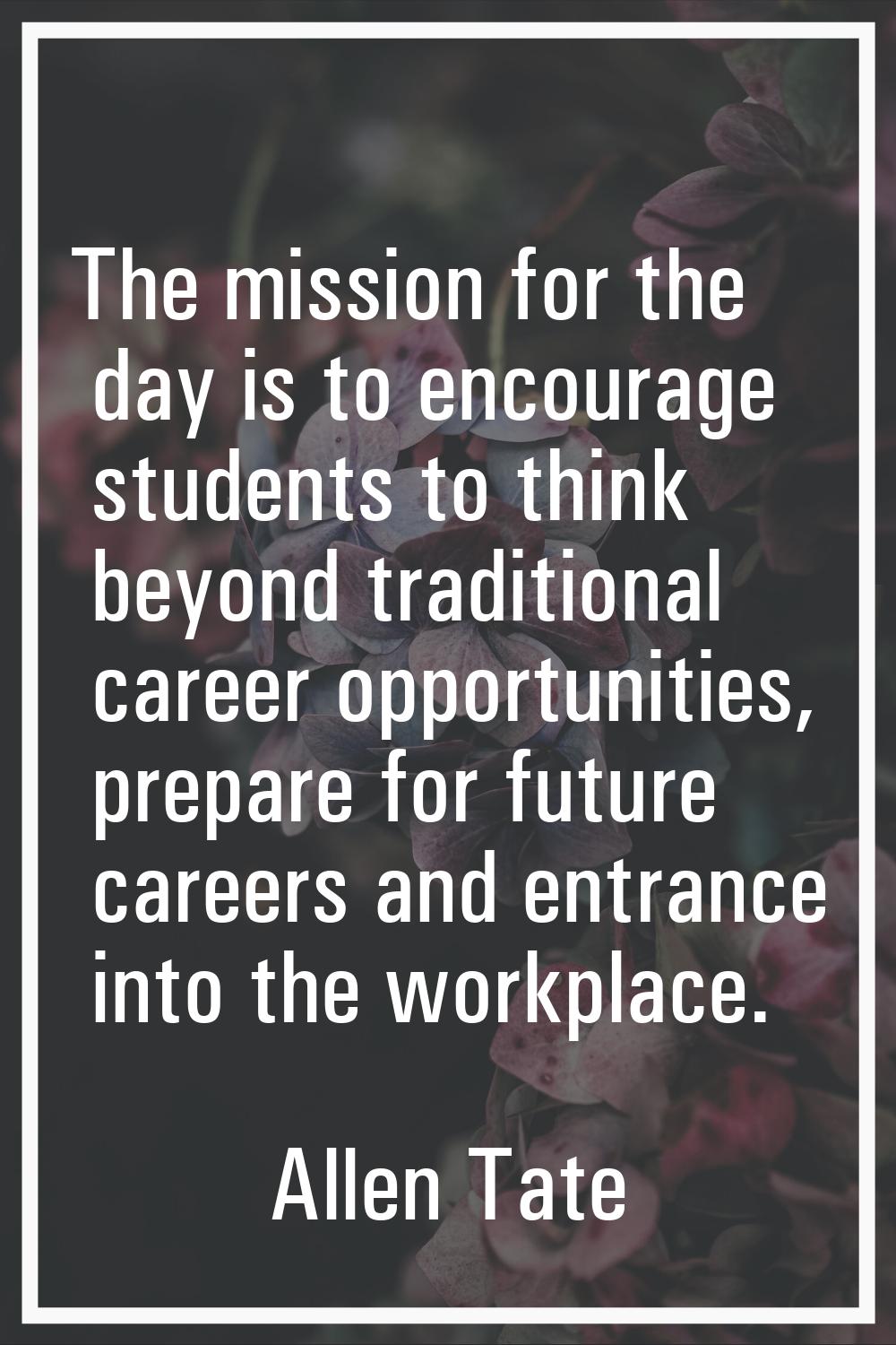 The mission for the day is to encourage students to think beyond traditional career opportunities, 