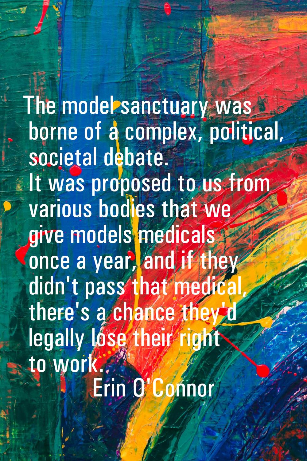 The model sanctuary was borne of a complex, political, societal debate. It was proposed to us from 