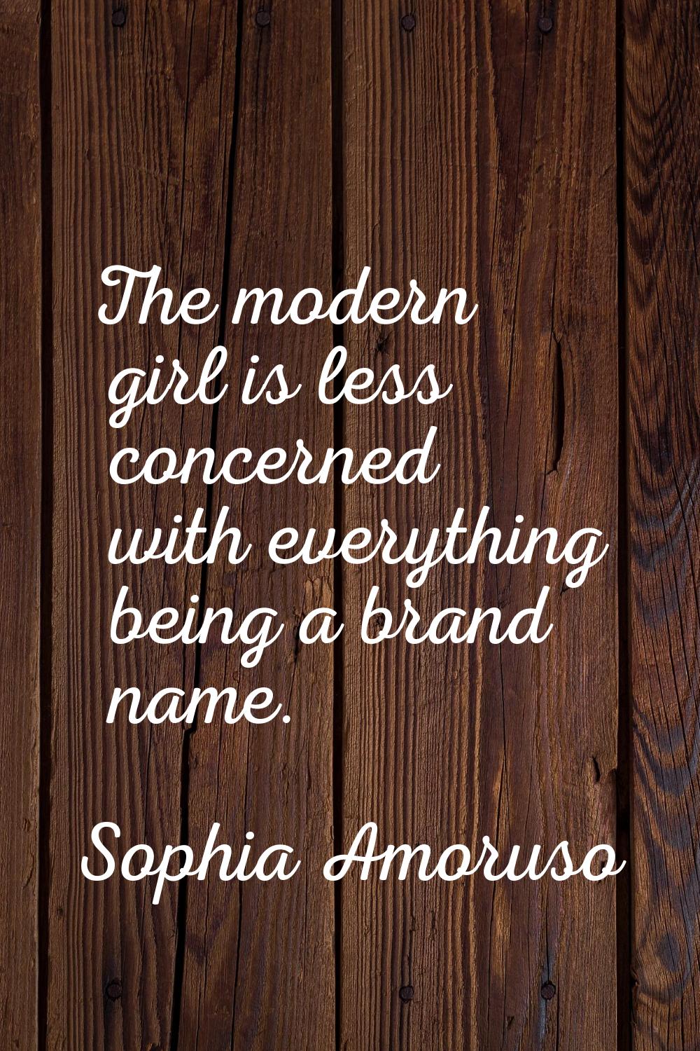 The modern girl is less concerned with everything being a brand name.