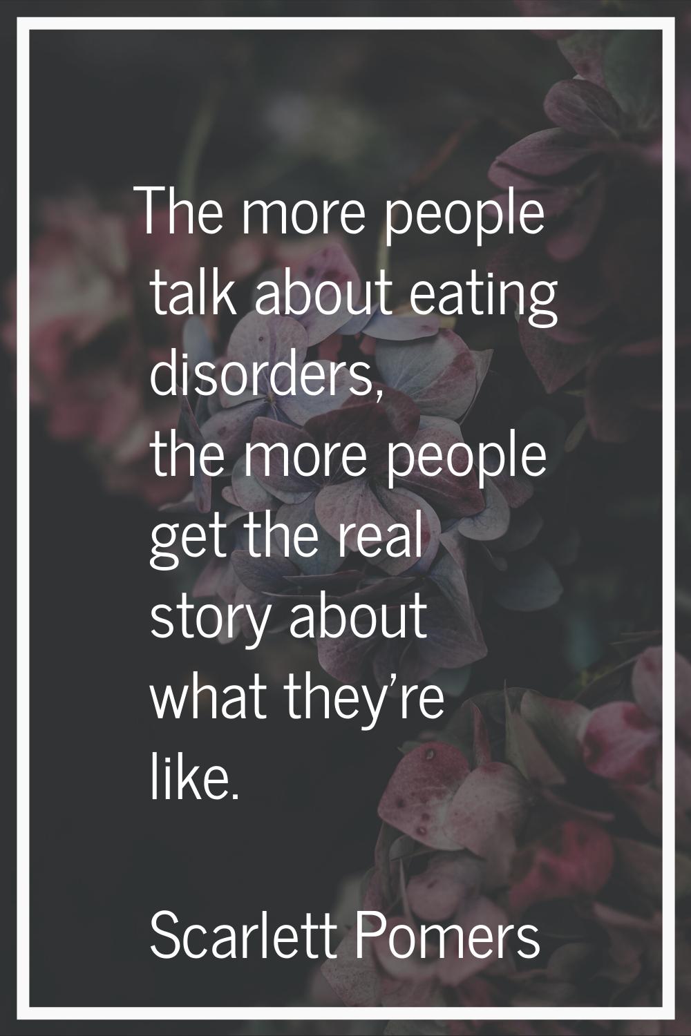 The more people talk about eating disorders, the more people get the real story about what they're 