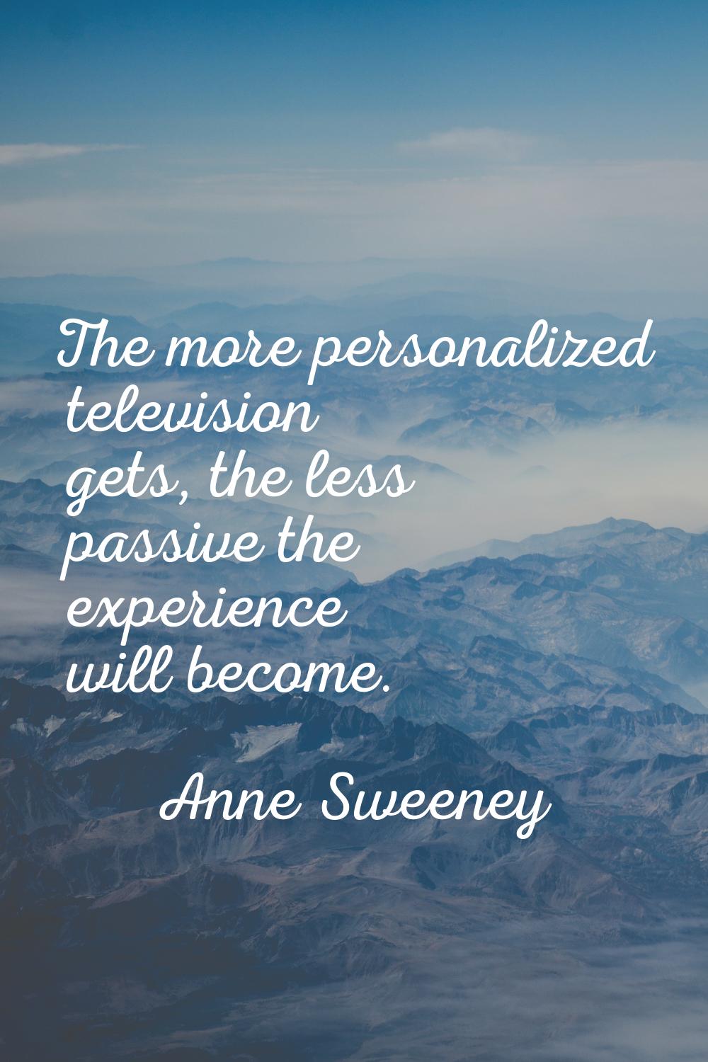 The more personalized television gets, the less passive the experience will become.
