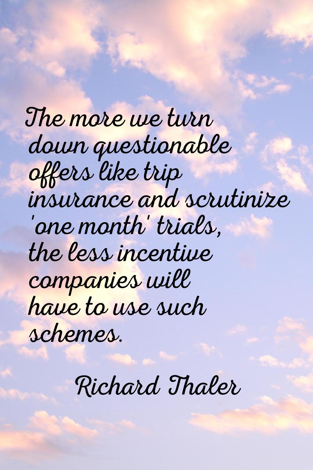 The more we turn down questionable offers like trip insurance and scrutinize 'one month' trials, th