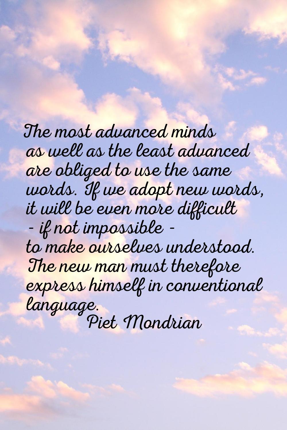 The most advanced minds as well as the least advanced are obliged to use the same words. If we adop
