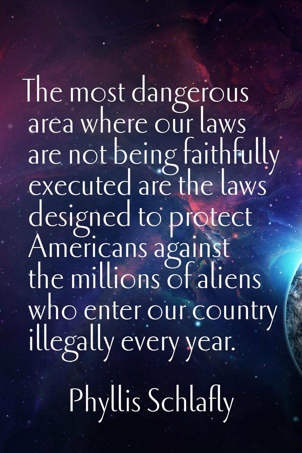 The most dangerous area where our laws are not being faithfully executed are the laws designed to p