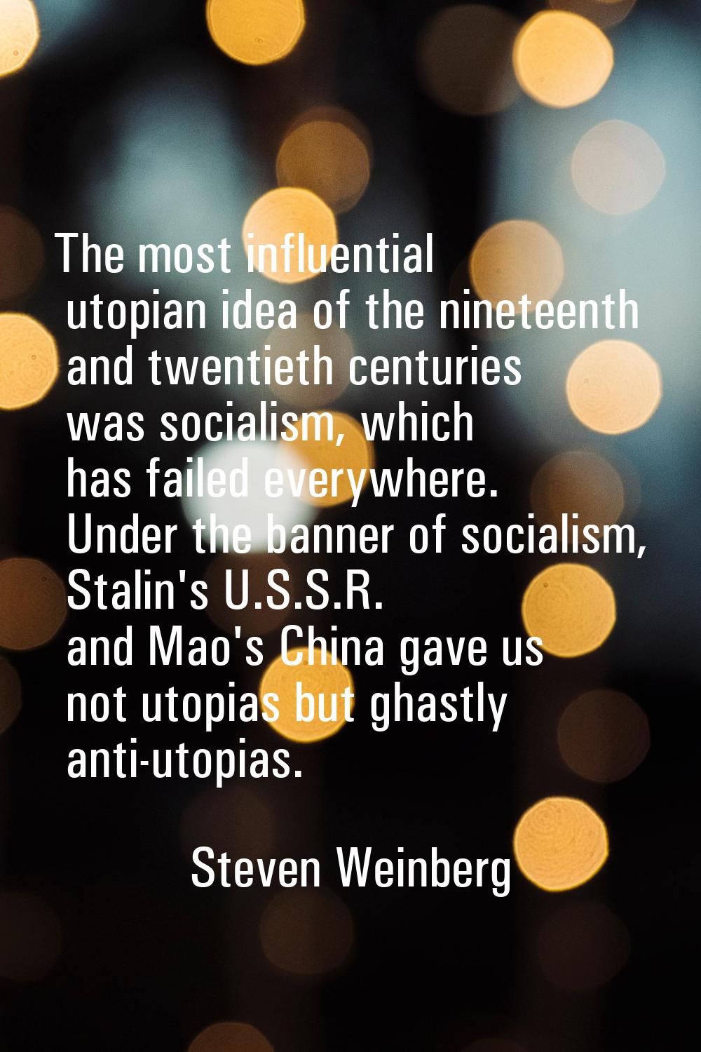 The most influential utopian idea of the nineteenth and twentieth centuries was socialism, which ha