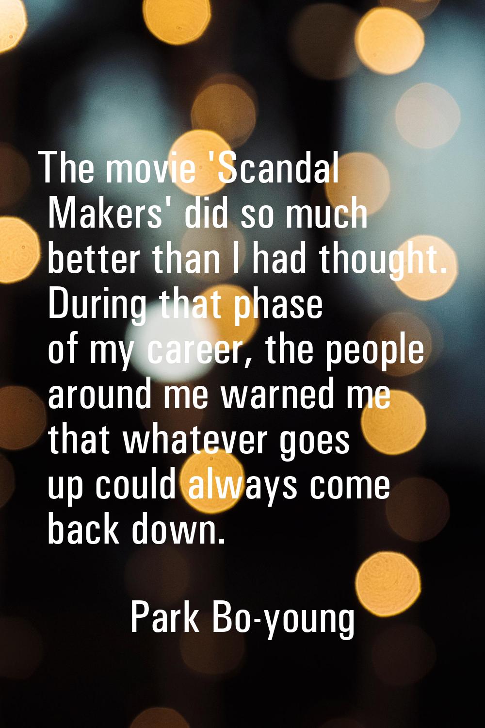 The movie 'Scandal Makers' did so much better than I had thought. During that phase of my career, t