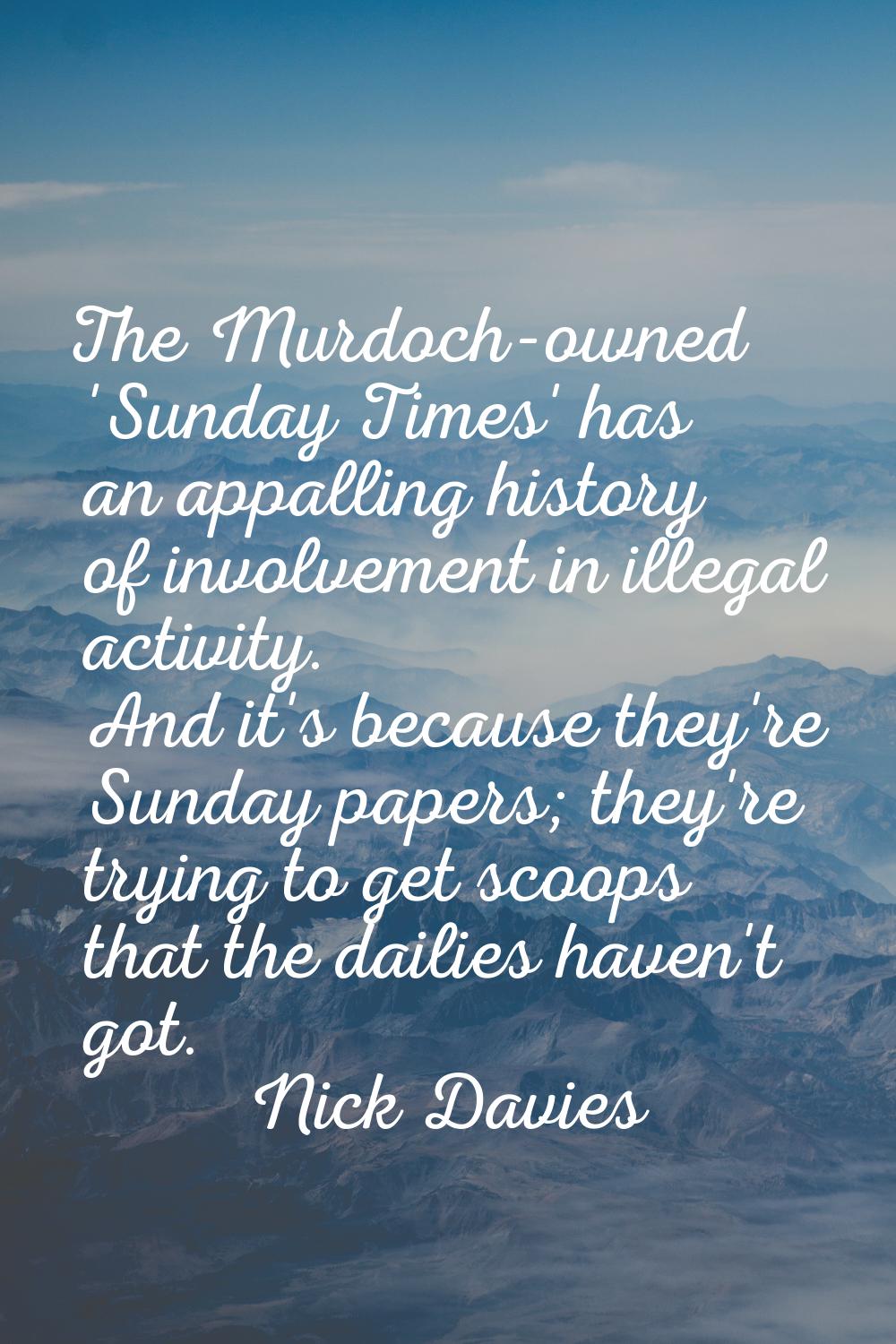 The Murdoch-owned 'Sunday Times' has an appalling history of involvement in illegal activity. And i