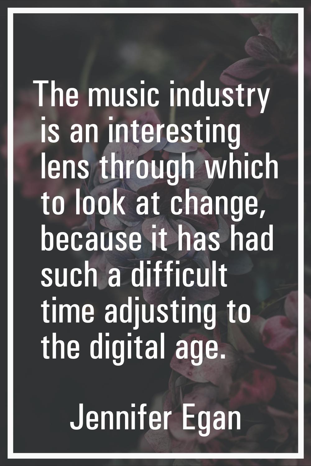 The music industry is an interesting lens through which to look at change, because it has had such 