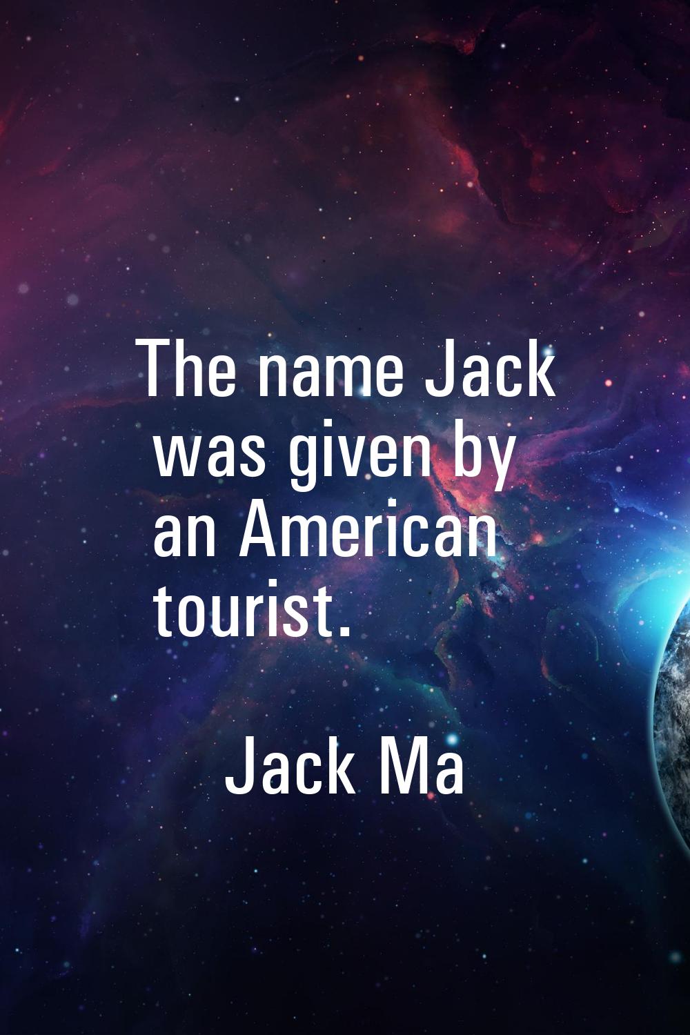 The name Jack was given by an American tourist.
