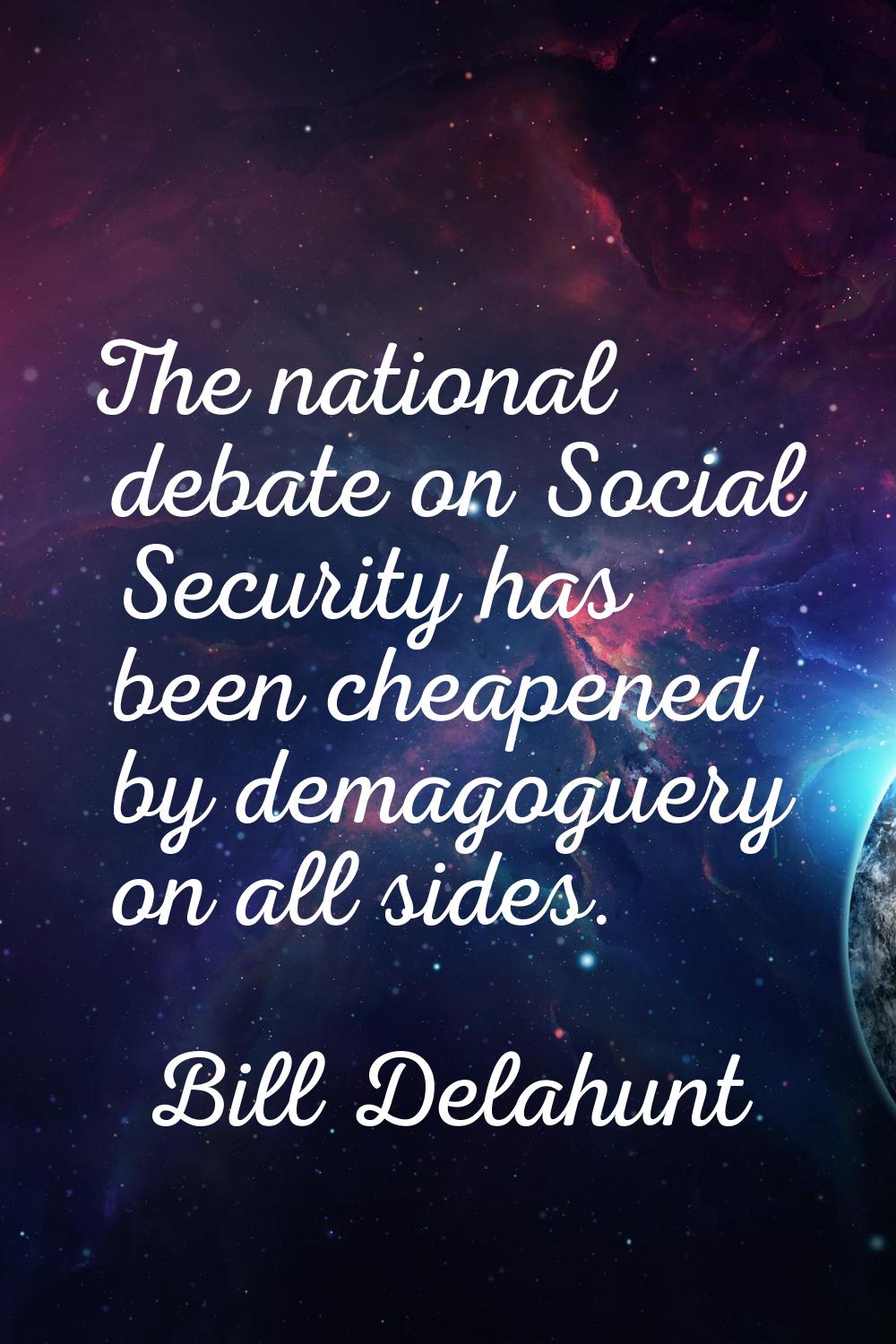The national debate on Social Security has been cheapened by demagoguery on all sides.