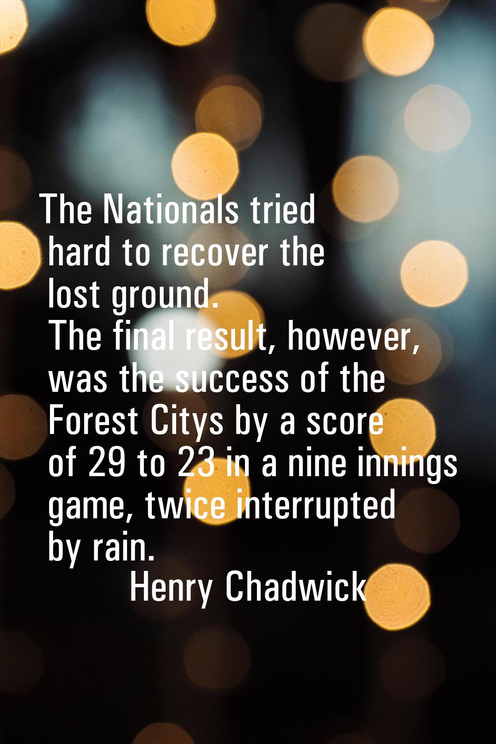 The Nationals tried hard to recover the lost ground. The final result, however, was the success of 