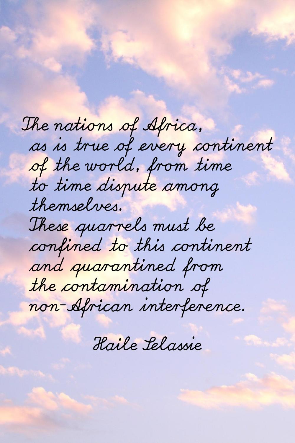 The nations of Africa, as is true of every continent of the world, from time to time dispute among 