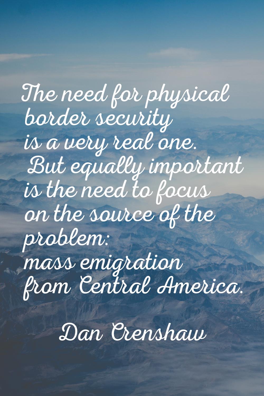 The need for physical border security is a very real one. But equally important is the need to focu