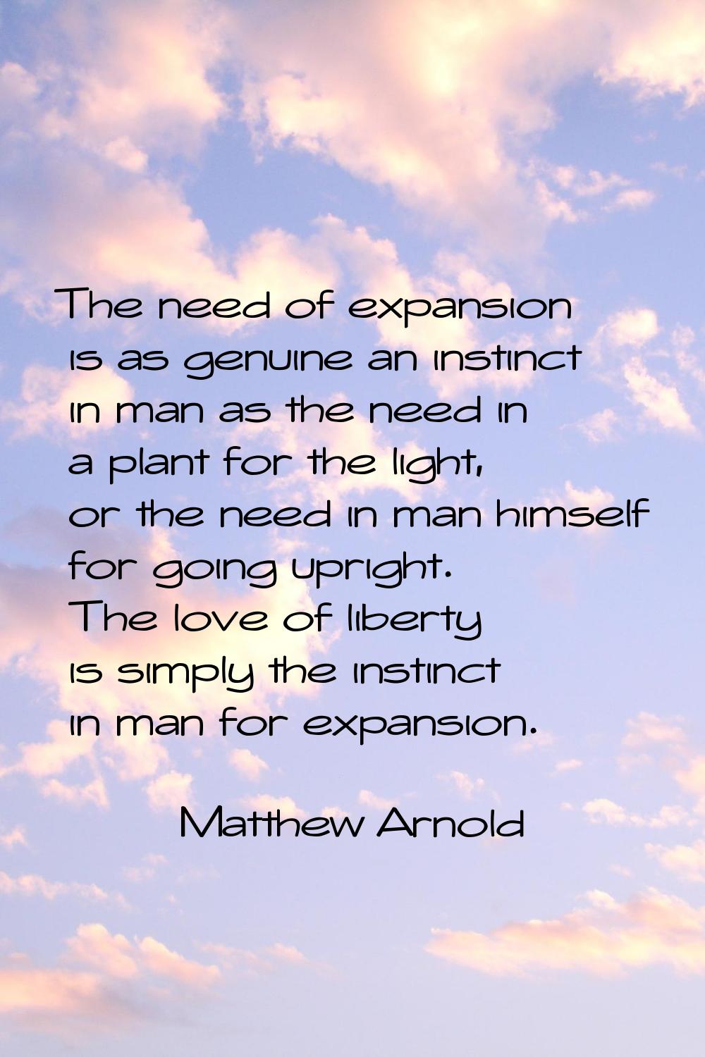 The need of expansion is as genuine an instinct in man as the need in a plant for the light, or the