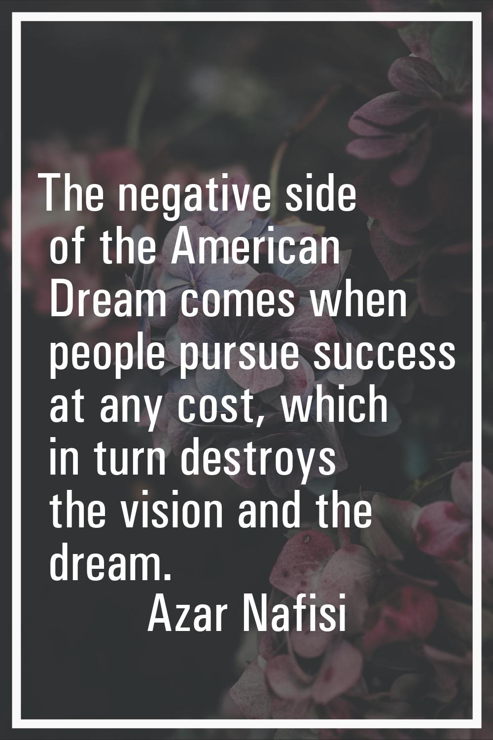 The negative side of the American Dream comes when people pursue success at any cost, which in turn