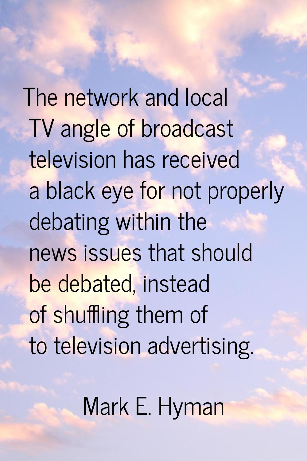 The network and local TV angle of broadcast television has received a black eye for not properly de